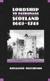 Lordship to Patronage - Scotland 1603-1745